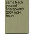 Sams Teach Yourself SharePoint® 2007 in 24 Hours