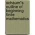 Schaum''s Outline of Beginning Finite Mathematics