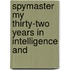 Spymaster My Thirty-two Years in Intelligence and