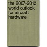 The 2007-2012 World Outlook for Aircraft Hardware door Inc. Icon Group International
