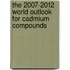 The 2007-2012 World Outlook for Cadmium Compounds