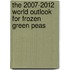 The 2007-2012 World Outlook for Frozen Green Peas