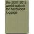 The 2007-2012 World Outlook for Hardsided Luggage