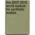 The 2007-2012 World Outlook for Synthetic Wallets