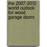 The 2007-2012 World Outlook for Wood Garage Doors door Inc. Icon Group International