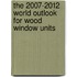 The 2007-2012 World Outlook for Wood Window Units