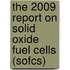 The 2009 Report On Solid Oxide Fuel Cells (sofcs)