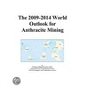 The 2009-2014 World Outlook for Anthracite Mining door Inc. Icon Group International