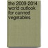 The 2009-2014 World Outlook for Canned Vegetables