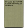 The 2009-2014 World Outlook for Computer Hardware by Inc. Icon Group International