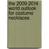 The 2009-2014 World Outlook for Costume Necklaces