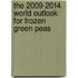 The 2009-2014 World Outlook for Frozen Green Peas