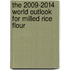 The 2009-2014 World Outlook for Milled Rice Flour
