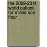 The 2009-2014 World Outlook for Milled Rice Flour by Inc. Icon Group International
