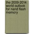 The 2009-2014 World Outlook For Nand Flash Memory