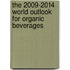 The 2009-2014 World Outlook for Organic Beverages