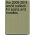 The 2009-2014 World Outlook for Pasta and Noodles