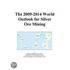 The 2009-2014 World Outlook for Silver Ore Mining