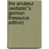 The Amateur (Webster''s German Thesaurus Edition)