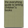 The Everything Guide To Writing Children''s Books door Lesley Bolton