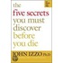 The Five Secrets You Must Discover Before You Die