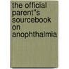 The Official Parent''s Sourcebook on Anophthalmia door Icon Health Publications