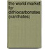 The World Market for Dithiocarbonates (Xanthates)