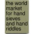 The World Market for Hand Sieves and Hand Riddles