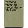 The World Market for Insecticides for Retail Sale by Inc. Icon Group International