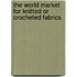 The World Market for Knitted or Crocheted Fabrics