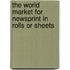 The World Market for Newsprint in Rolls or Sheets