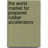The World Market for Prepared Rubber Accelerators door Inc. Icon Group International