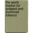The World Market for Stripped and Stemmed Tobacco