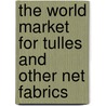 The World Market for Tulles and Other Net Fabrics door Inc. Icon Group International