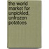 The World Market for Unpickled, Unfrozen Potatoes
