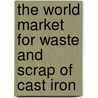 The World Market for Waste and Scrap of Cast Iron door Inc. Icon Group International