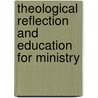 Theological Reflection and Education for Ministry door John E. Paver