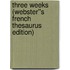Three Weeks (Webster''s French Thesaurus Edition)