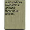 A Wasted Day (Webster''s German Thesaurus Edition) by Inc. Icon Group International