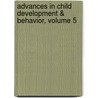 Advances in Child Development & Behavior, Volume 5 door Hayne W. Reese