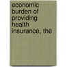 Economic Burden of Providing Health Insurance, The by Christine Eibner