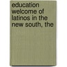 Education Welcome of Latinos in the New South, The by Edmund T. Hamann