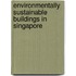 Environmentally Sustainable Buildings in Singapore