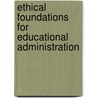 Ethical Foundations for Educational Administration door Onbekend