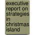 Executive Report on Strategies in Christmas Island