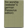 Fire Worship (Webster''s German Thesaurus Edition) by Inc. Icon Group International