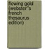 Flowing Gold (Webster''s French Thesaurus Edition)