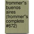 Frommer''s Buenos Aires (Frommer''s Complete #672)