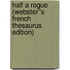 Half a Rogue (Webster''s French Thesaurus Edition)