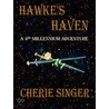 Hawke''s Haven, A 4th Millennium Adventure, Book 2 by Cherie Singer